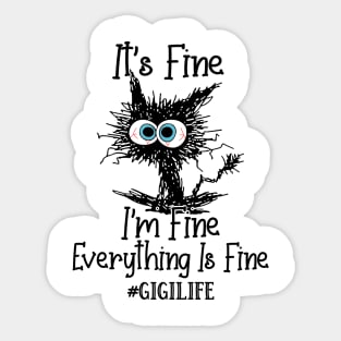 It's Fine I'm Fine Everything Is Fine Gigi Life Funny Black Cat Shirt Sticker